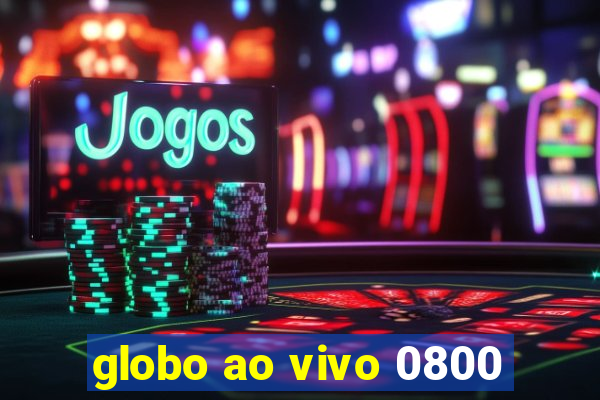 globo ao vivo 0800